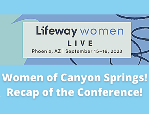 Women of Canyon Springs – A Recap Of Our Lifeway Conference