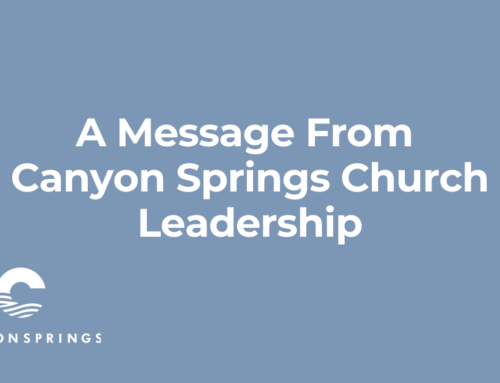 A Message From Canyon Springs Church Leadership – 2025