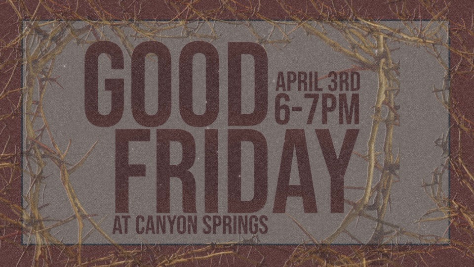 Good Friday service at Canyon Springs Church on April 3rd, 2026.
